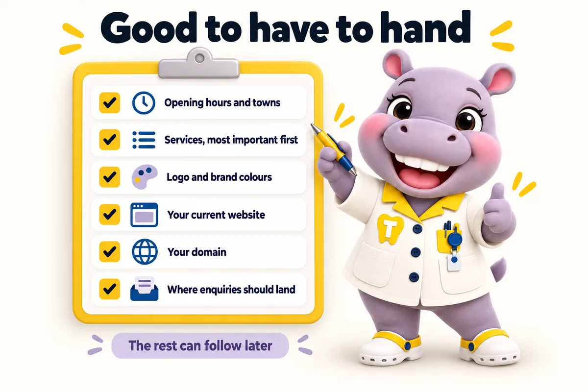 Good to have to hand: opening hours and towns; services, most important first; logo and brand colours; your current website; your domain; where enquiries should land. The rest can follow later. Tiffy ticks the checklist.